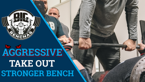Aggressive Take Out For A Stronger Bench Press